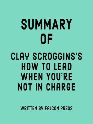 cover image of Summary of Clay Scroggins's How to Lead When You're Not in Charge